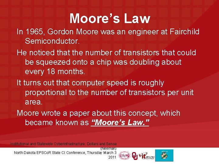 Moore’s Law In 1965, Gordon Moore was an engineer at Fairchild Semiconductor. He noticed