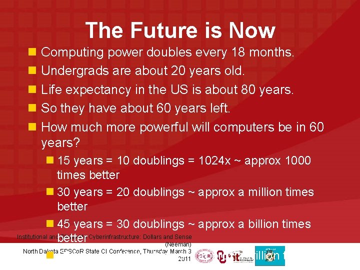 The Future is Now n Computing power doubles every 18 months. n Undergrads are