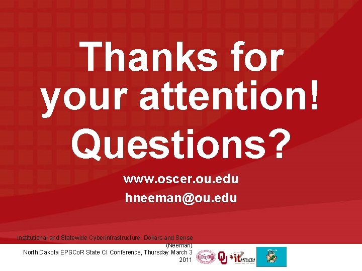 Thanks for your attention! Questions? www. oscer. ou. edu hneeman@ou. edu Institutional and Statewide