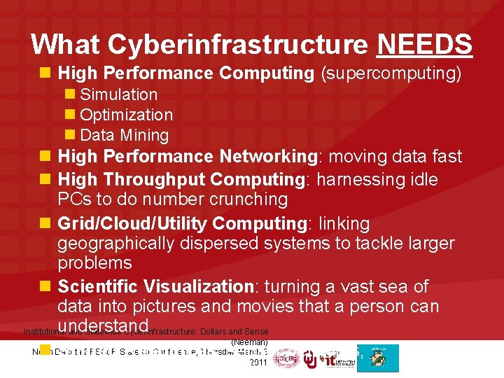 What Cyberinfrastructure NEEDS n High Performance Computing (supercomputing) n Simulation n Optimization n Data