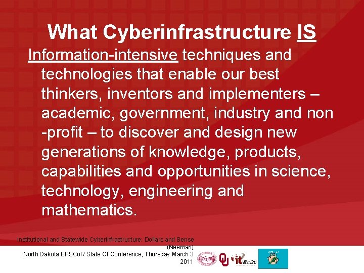 What Cyberinfrastructure IS Information-intensive techniques and technologies that enable our best thinkers, inventors and