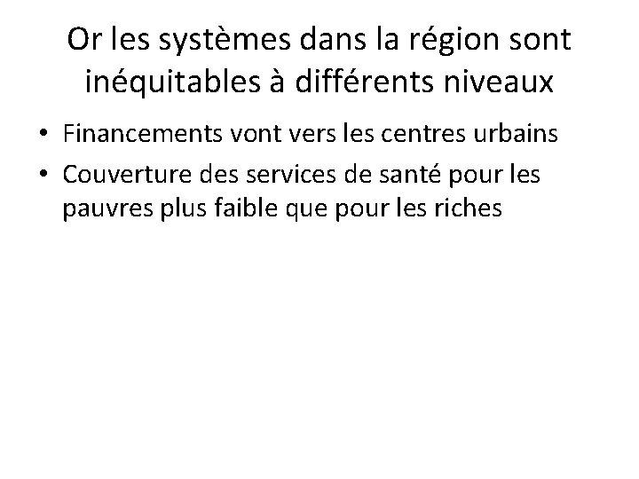 Or les systèmes dans la région sont inéquitables à différents niveaux • Financements vont