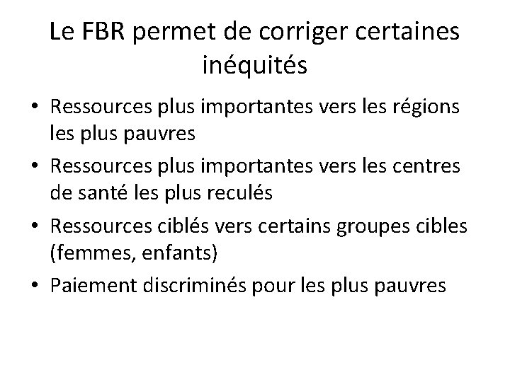 Le FBR permet de corriger certaines inéquités • Ressources plus importantes vers les régions