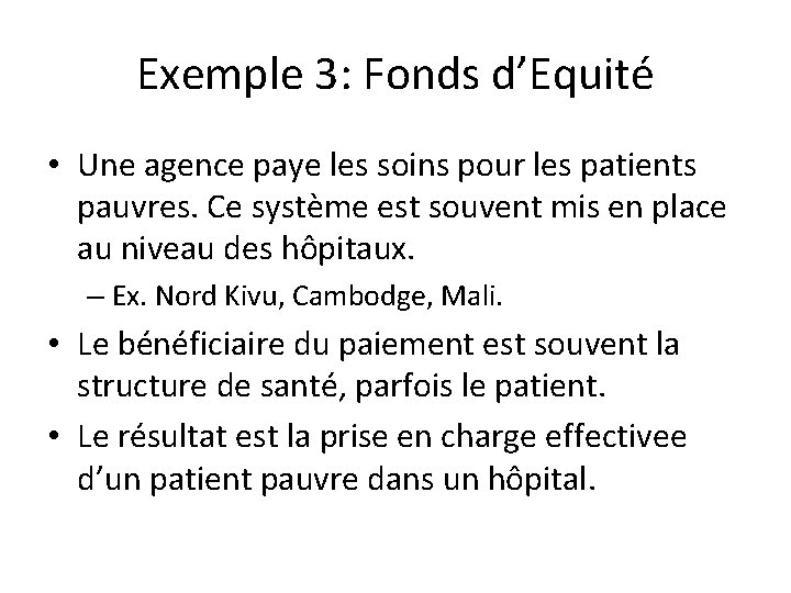 Exemple 3: Fonds d’Equité • Une agence paye les soins pour les patients pauvres.