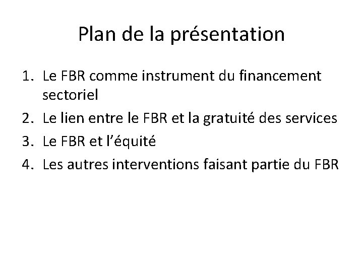 Plan de la présentation 1. Le FBR comme instrument du financement sectoriel 2. Le