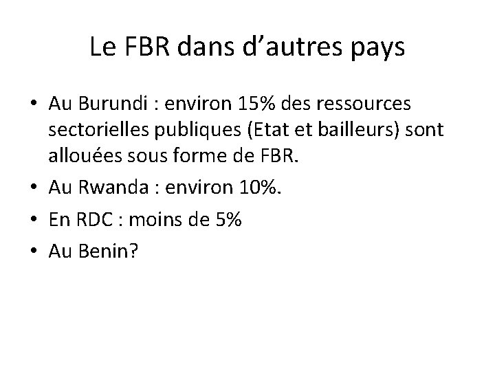 Le FBR dans d’autres pays • Au Burundi : environ 15% des ressources sectorielles
