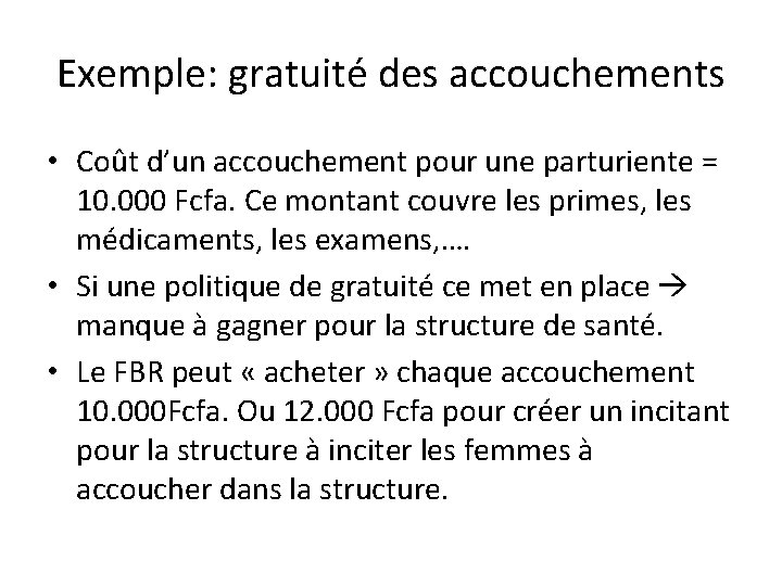 Exemple: gratuité des accouchements • Coût d’un accouchement pour une parturiente = 10. 000