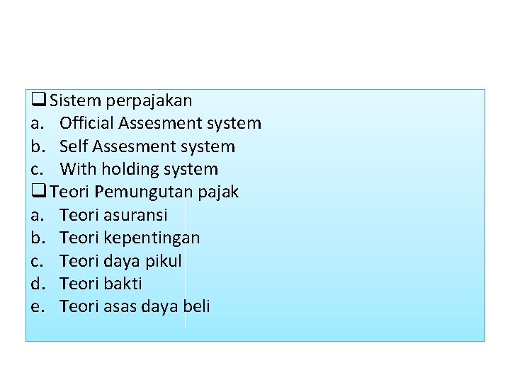 q Sistem perpajakan a. Official Assesment system b. Self Assesment system c. With holding