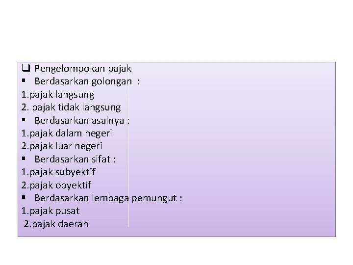 q Pengelompokan pajak § Berdasarkan golongan : 1. pajak langsung 2. pajak tidak langsung