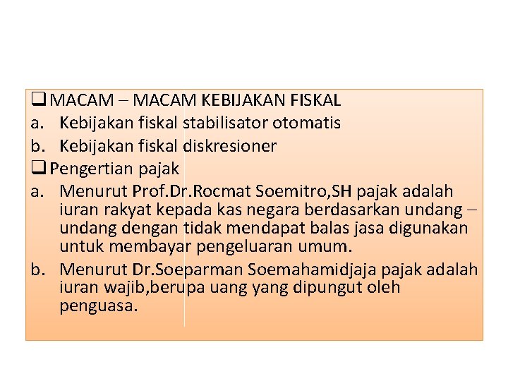 q MACAM – MACAM KEBIJAKAN FISKAL a. Kebijakan fiskal stabilisator otomatis b. Kebijakan fiskal