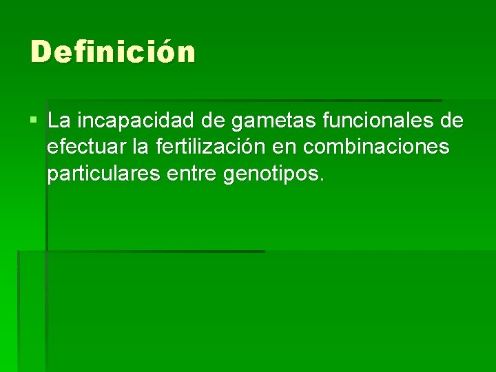 Definición § La incapacidad de gametas funcionales de efectuar la fertilización en combinaciones particulares
