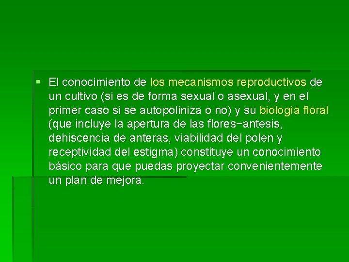 § El conocimiento de los mecanismos reproductivos de un cultivo (si es de forma