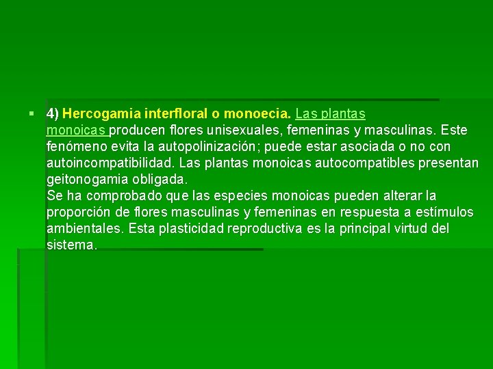 § 4) Hercogamia interfloral o monoecia. Las plantas monoicas producen flores unisexuales, femeninas y