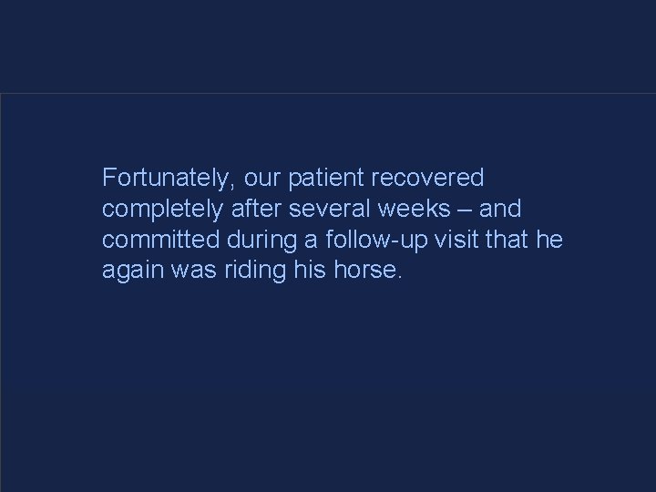 Fortunately, our patient recovered completely after several weeks – and committed during a follow-up