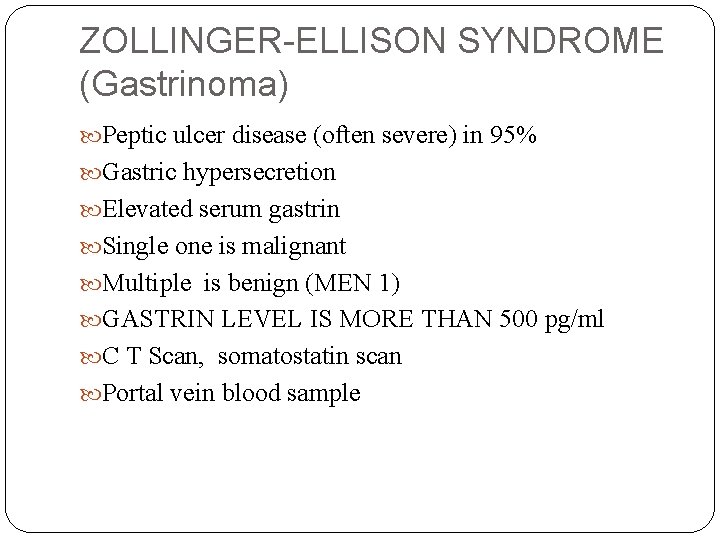 ZOLLINGER-ELLISON SYNDROME (Gastrinoma) Peptic ulcer disease (often severe) in 95% Gastric hypersecretion Elevated serum