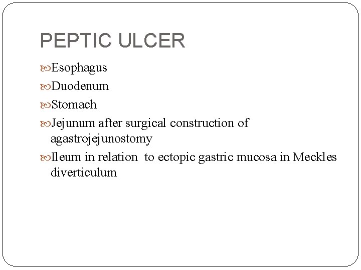 PEPTIC ULCER Esophagus Duodenum Stomach Jejunum after surgical construction of agastrojejunostomy Ileum in relation