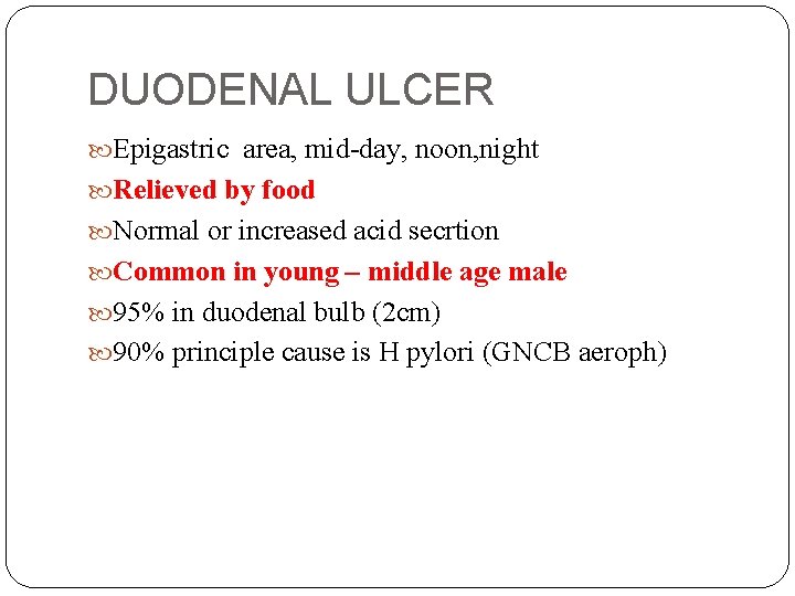 DUODENAL ULCER Epigastric area, mid-day, noon, night Relieved by food Normal or increased acid