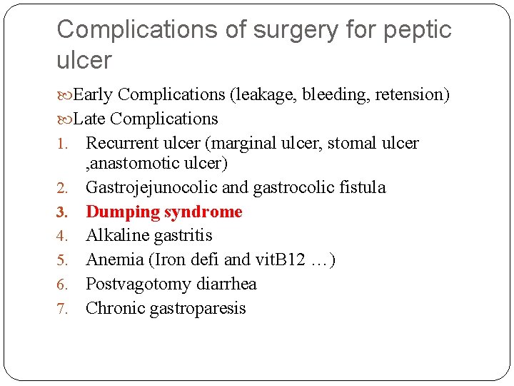 Complications of surgery for peptic ulcer Early Complications (leakage, bleeding, retension) Late Complications 1.