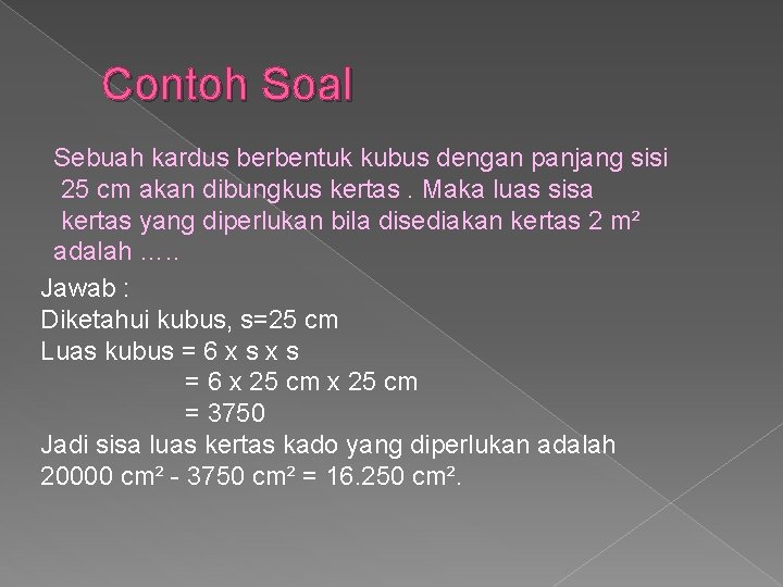 Contoh Soal Sebuah kardus berbentuk kubus dengan panjang sisi 25 cm akan dibungkus kertas.