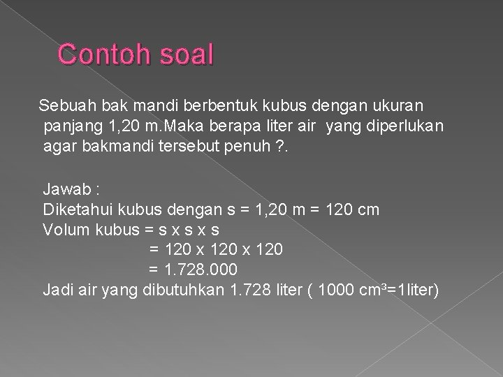 Contoh soal Sebuah bak mandi berbentuk kubus dengan ukuran panjang 1, 20 m. Maka