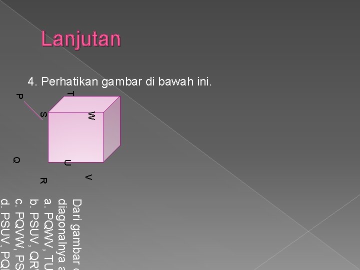 Lanjutan 4. Perhatikan gambar di bawah ini. T P W S U Q V