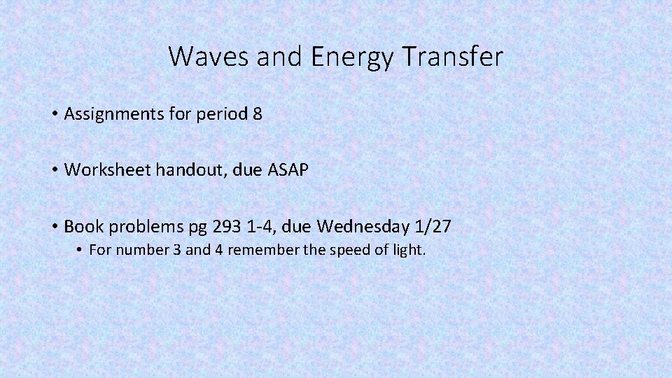 Waves and Energy Transfer • Assignments for period 8 • Worksheet handout, due ASAP