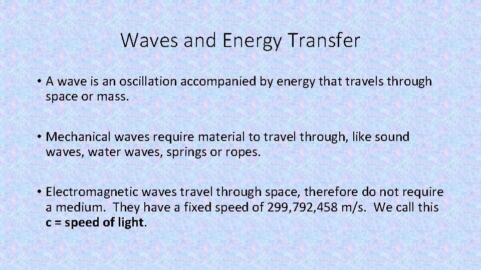 Waves and Energy Transfer • A wave is an oscillation accompanied by energy that