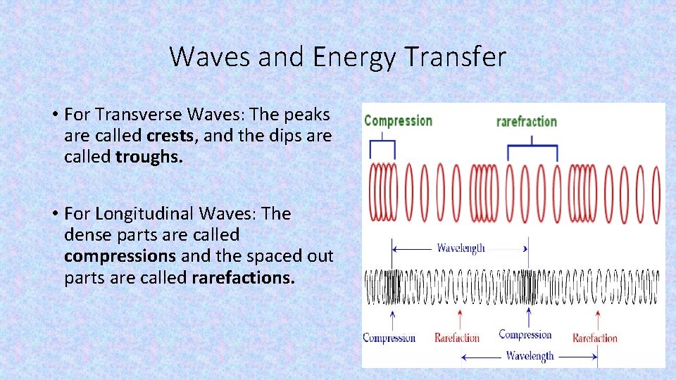 Waves and Energy Transfer • For Transverse Waves: The peaks are called crests, and