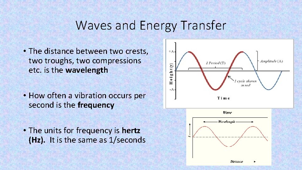 Waves and Energy Transfer • The distance between two crests, two troughs, two compressions