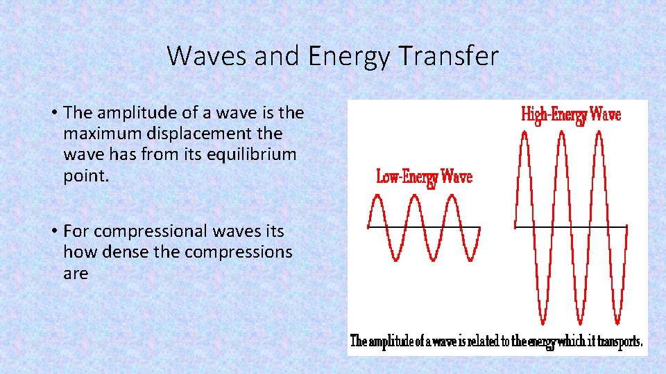 Waves and Energy Transfer • The amplitude of a wave is the maximum displacement