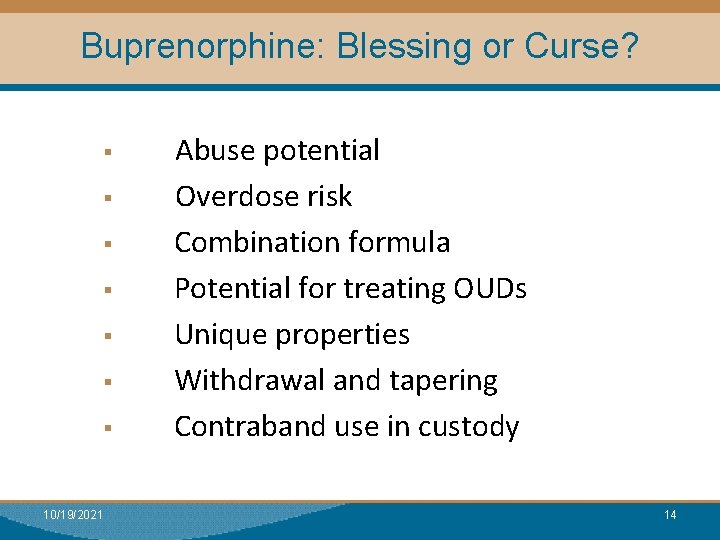 Buprenorphine: Blessing or Curse? § § § § 10/19/2021 Abuse potential Overdose risk Combination