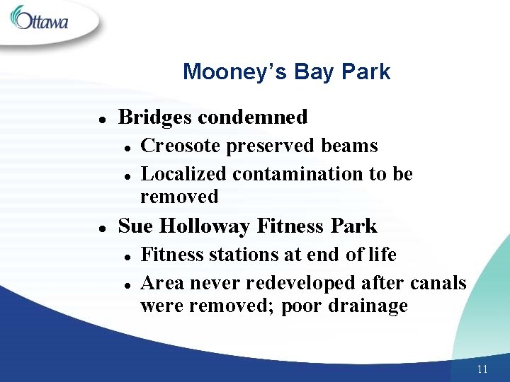 Mooney’s Bay Park l Bridges condemned l l l Creosote preserved beams Localized contamination