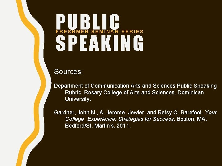 PUBLIC SPEAKING FRESHMEN SEMINAR SERIES Sources: Department of Communication Arts and Sciences Public Speaking