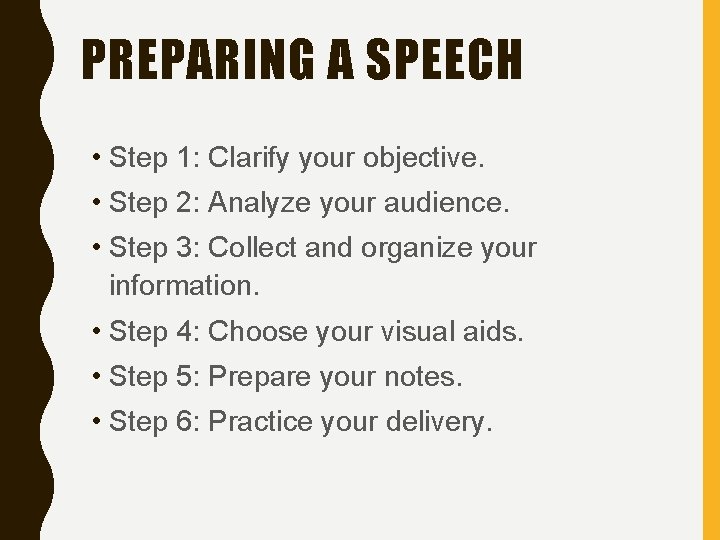 PREPARING A SPEECH • Step 1: Clarify your objective. • Step 2: Analyze your