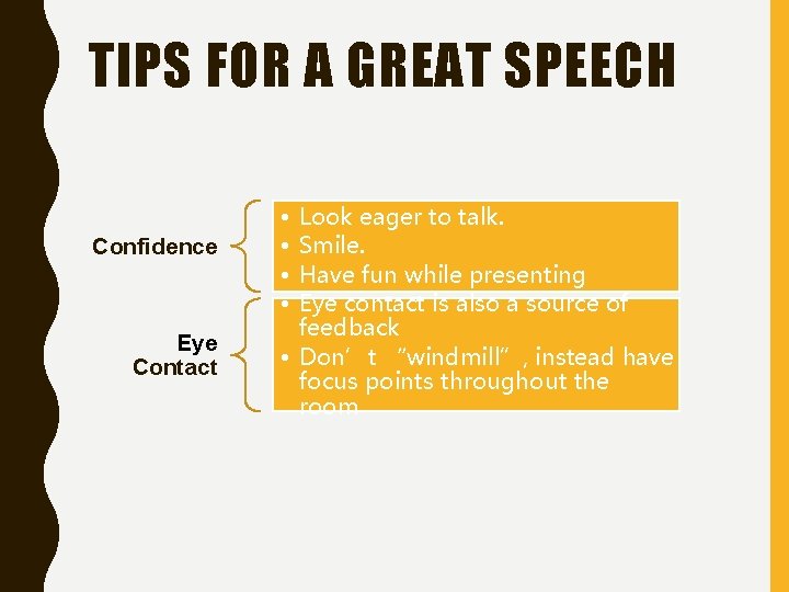 TIPS FOR A GREAT SPEECH Confidence Eye Contact • • Look eager to talk.