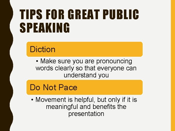 TIPS FOR GREAT PUBLIC SPEAKING Diction • Make sure you are pronouncing words clearly