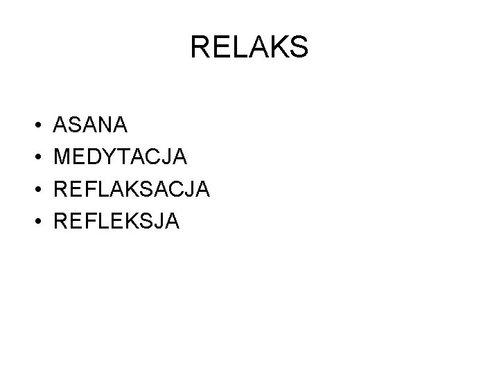 RELAKS • • ASANA MEDYTACJA REFLAKSACJA REFLEKSJA 