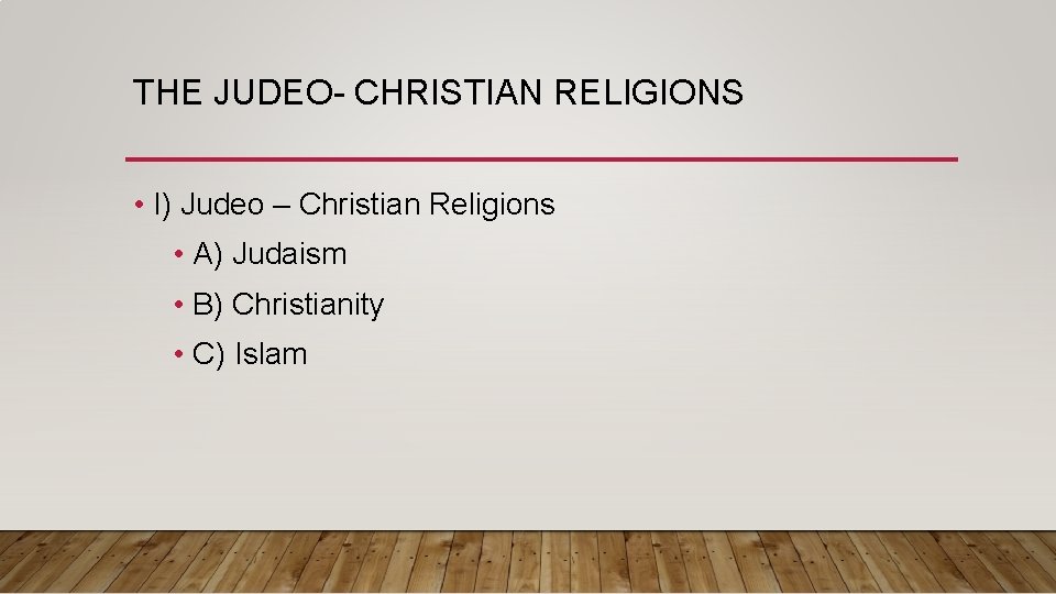 THE JUDEO- CHRISTIAN RELIGIONS • I) Judeo – Christian Religions • A) Judaism •