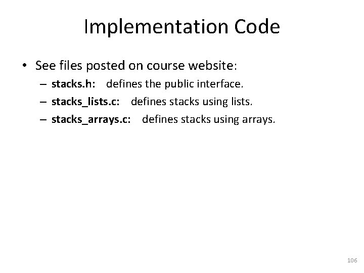 Implementation Code • See files posted on course website: – stacks. h: defines the