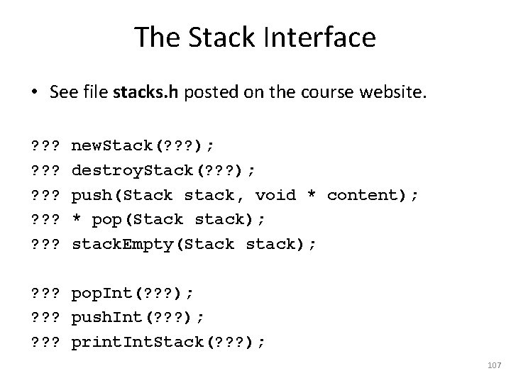 The Stack Interface • See file stacks. h posted on the course website. ?