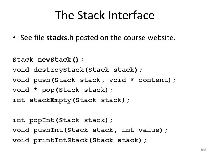 The Stack Interface • See file stacks. h posted on the course website. Stack