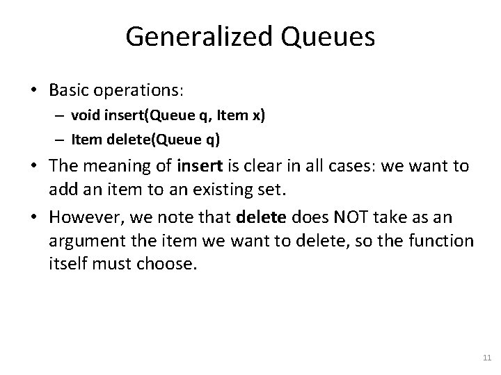 Generalized Queues • Basic operations: – void insert(Queue q, Item x) – Item delete(Queue