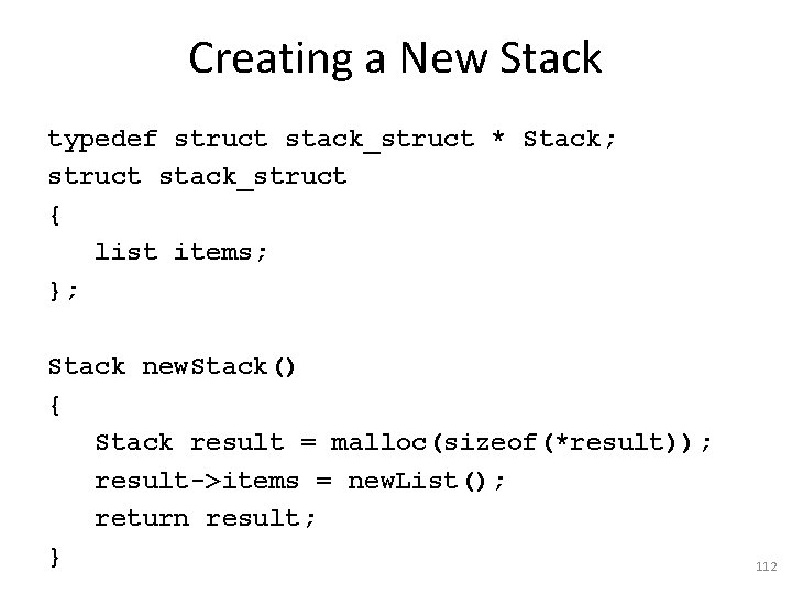 Creating a New Stack typedef struct stack_struct * Stack; struct stack_struct { list items;