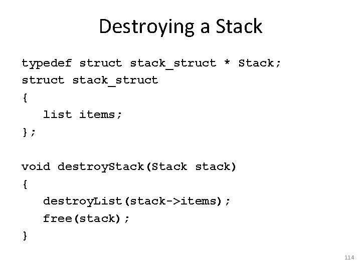 Destroying a Stack typedef struct stack_struct * Stack; struct stack_struct { list items; };