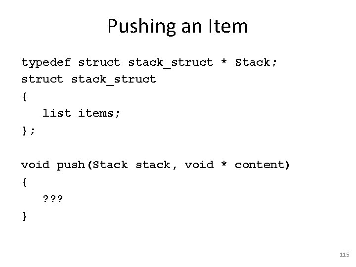 Pushing an Item typedef struct stack_struct * Stack; struct stack_struct { list items; };