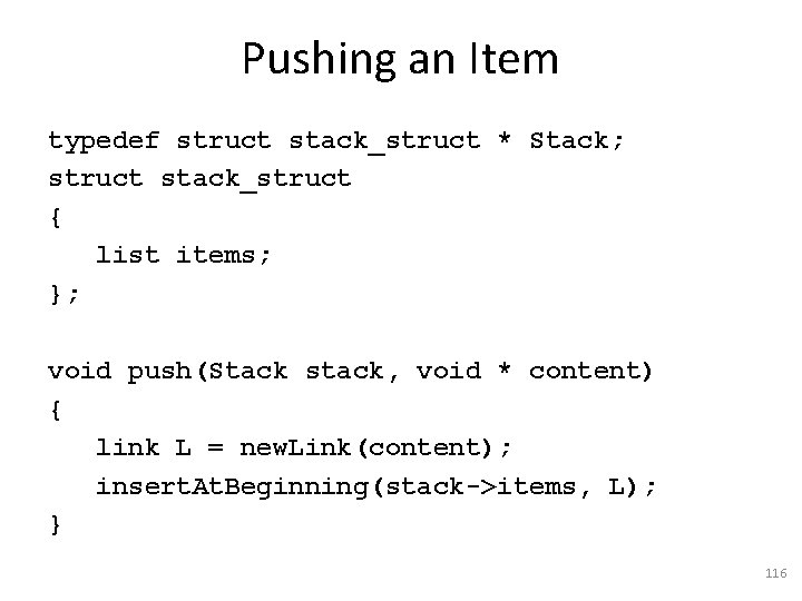 Pushing an Item typedef struct stack_struct * Stack; struct stack_struct { list items; };