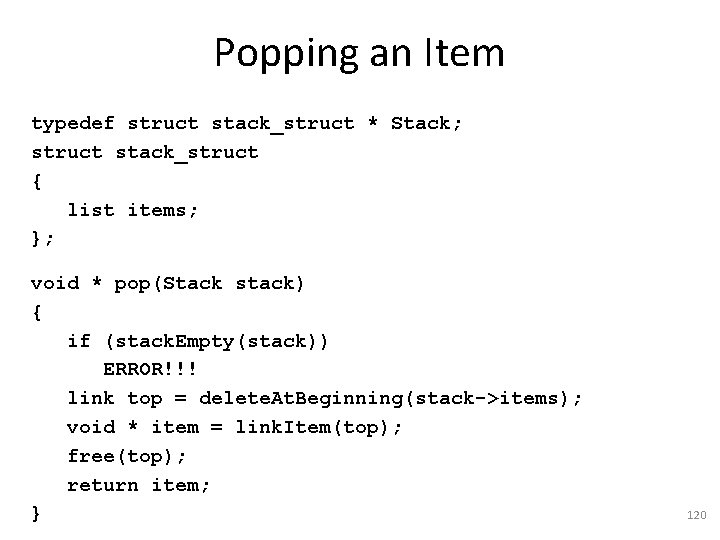 Popping an Item typedef struct stack_struct * Stack; struct stack_struct { list items; };