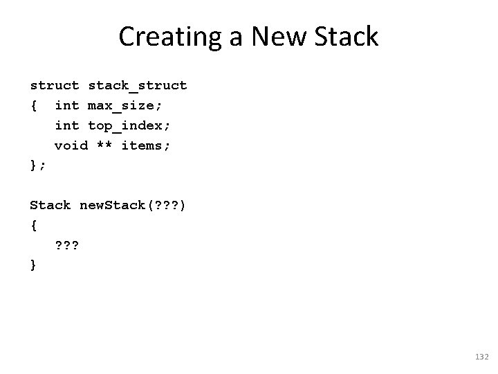 Creating a New Stack struct stack_struct { int max_size; int top_index; void ** items;