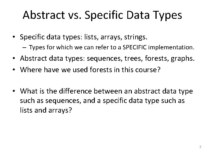 Abstract vs. Specific Data Types • Specific data types: lists, arrays, strings. – Types