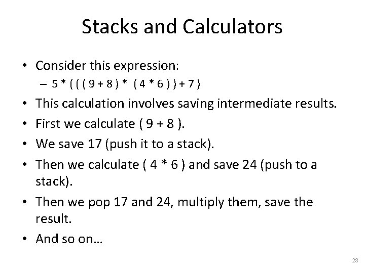 Stacks and Calculators • Consider this expression: – 5*(((9+8)* (4*6))+7) This calculation involves saving